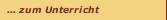 ... zum Unterricht